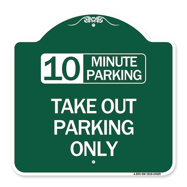 Signmission 10 Minutes Parking Take Out Parking Only, Green & White Aluminum Sign, 18" x 18", GW-1818-24639 A-DES-GW-1818-24639 - main